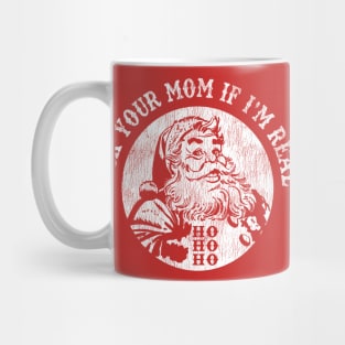 Santa Ask Your Mom If I'm Real Worn Out Christmas Mug